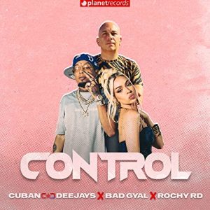 Cuban Deejays, Bad Gyal, Rochy RD – Control